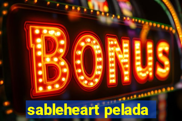 sableheart pelada